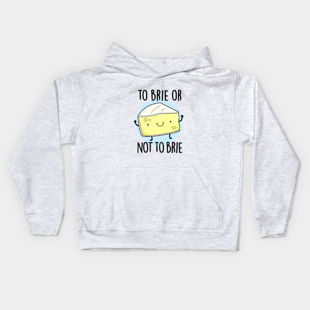 To Brie Or Not To Brie Cute Cheese Pun Kids Hoodie by punnybone